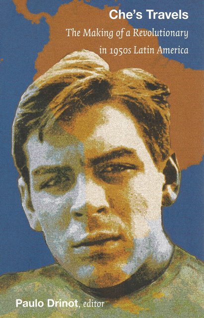 Front cover of Che's Travels edited by Paulo Drinot