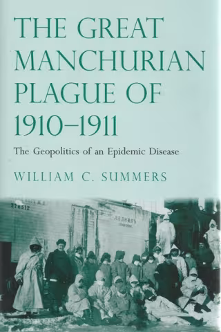 Front cover of The Great Manchurian Plague of 1910-1911 by William C Summers