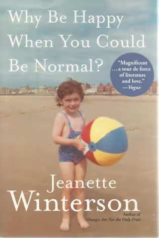 Front cover of Why Be Happy When You Could Be Normal by Jeanette Winterson