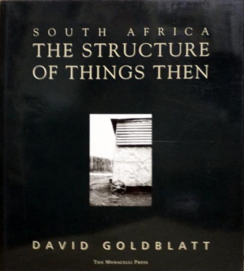 Front cover of South Africa: The Structure of Things Then by David Goldblatt
