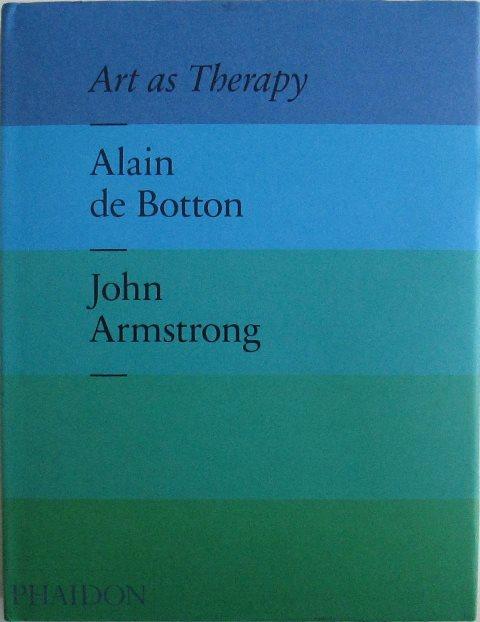 Front cover of Art As Therapy by Alain de Botton and John Armstrong