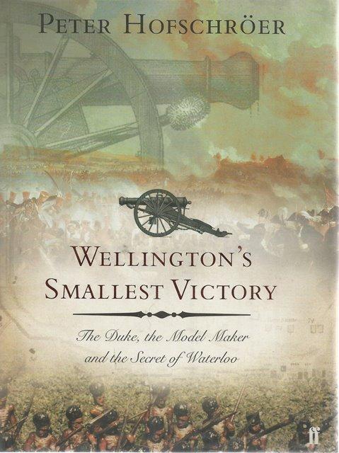 Front Cover of Wellington's Smallest Victory by Peter Hofschroer
