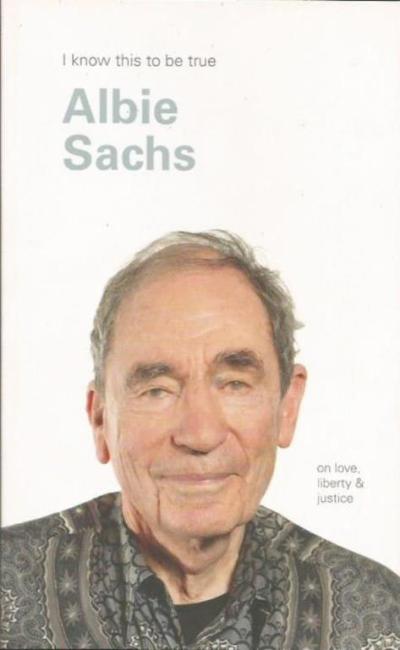 Front cover of I know this to be true by Albie Sachs