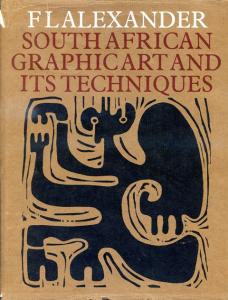 Front Cover of South African Graphic Art and its Techniques by F L Alexander