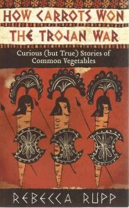 Front cover of How Carrots Won the Trojan War by Rebecca Rupp