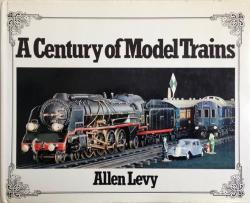 Front Cover of A Century of Model Trains by Allen Levy