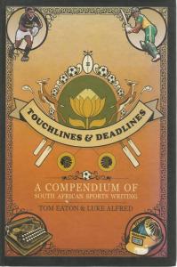 Front cover of Touchlines & Deadlines by Tom Eaton and Luke Alfred