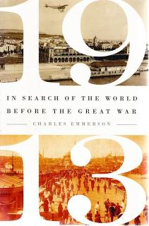 Front cover of 1913: In Search of the World Before the Great War by Charles Emmerson