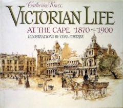 Front cover of Victorian Life at the Cape, 1870-1900 by Catherine Knox