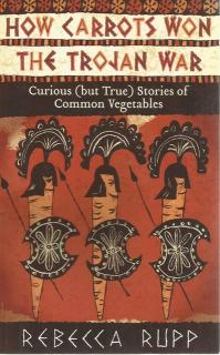 Front cover of How Carrots Won the Trojan War by Rebecca Rupp