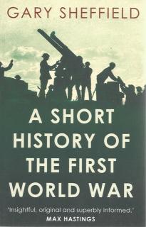 Front cover of A Short History of the first World War by Gary Sheffield