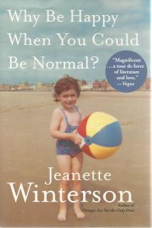 Front cover of Why Be Happy When You Could Be Normal by Jeanette Winterson
